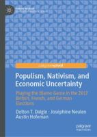 Populism, Nativism, and Economic Uncertainty: Playing the Blame Game in the 2017 British, French, and German Elections 3030024342 Book Cover