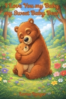 I Love You My Baby, My Sweet Baby Bear: A Heartwarming Tale Of Love And Comfort B0GGQ65HMF Book Cover