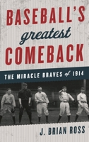 Baseball's Greatest Comeback: The Miracle Braves of 1914 144223606X Book Cover