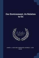 Our Environment, its Relation to Us 1376686090 Book Cover