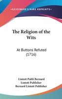 The Religion Of The Wits: At Buttons Refuted 114749214X Book Cover