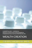 Cosmetology - Chemical Production/Food Processing & Preservation for Entrpreneurs: Wealth Creation B08YHZT41G Book Cover