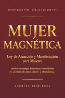 Mujer Magnética: Ley de Atracción y Manifestación para Mujeres — Activa tu energía femenina y conviértete en imán de amor, dinero y abundancia (Spanish Edition) B0HD7K6V44 Book Cover