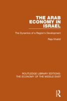 The Arab Economy in Israel (Rle Economy of Middle East): The Dynamics of a Region's Development 1138815772 Book Cover