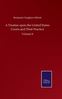 Treatise Upon the United States Courts and Their Practice, Volume 2 1345116985 Book Cover