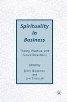 Spirituality in Business: Theory, Practice, and Future Directions 0230603718 Book Cover