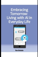 Embracing Tomorrow: Living with AI in Everyday Life B0DWMYRDGG Book Cover