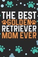 The Best Golden Retriever Mom Ever: Cool Golden Retriever Dog Journal Notebook - Golden Retriever Puppy Lover Gifts – Funny Golden Retriever Dog Notebook - Golden Retriever Owner Gifts 1710727616 Book Cover