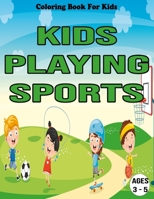 Kids Playing Sports : Coloring Book For Kids / Ages : 3 - 5: Activity books for kids ages 3-5 B08BD9CWDV Book Cover
