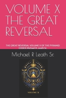 VOLUME X THE GREAT REVERSAL: THE GREAT REVERSAL VOLUME X OF THE PYRAMID CODEX Michael R. Leath Sr. B0H2Y5WDD7 Book Cover