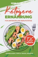 Ketogene Ernährung für Anfänger und Berufstätige: Grundlagen - Tipps & Tricks - Rezepte, Theorie & Kochbuch inkl. 14-Tage Ernährungsplan mit ... optimal für Einsteiger B094KL6LC8 Book Cover