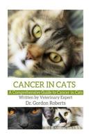 Cancer in Cats: A Comprehensive Guide to Cancer in Cats 1514168960 Book Cover