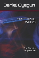 Spectral Wars: The Ghost's Apprentice 1730842925 Book Cover