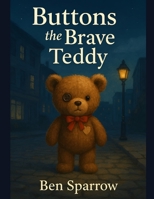 Buttons the Brave Teddy B0FKBYV7H8 Book Cover