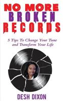 No More Broken Records: 5 Tips To Change Your Tune and Transform Your Life 1505852374 Book Cover