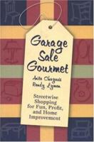 Garage Sale Gourmet: Streetwise Shopping for Fun, Profit, and Home Improvement 1933181214 Book Cover