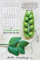 Fix Your Mood with Food: The "Live Natural, Live Well" Approach To Whole Body Health 0762796391 Book Cover