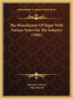 The Manufacture Of Sugar With Various Notes On The Industry 054883119X Book Cover