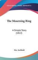 The Mourning Ring: A Simple Story 1377634957 Book Cover