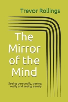 The Mirror of the Mind: Seeing personally, seeing really and seeing sanely B08RR7G8WL Book Cover