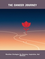 The Cancer Journey: Marathon Strategies For Recovery, Inspiration, And Wellness B0FP598T1Y Book Cover