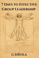 7 Days to Effective Group Leadership: Build Trust, Focus, and Team Harmony in One Week (7 Day Series) B0GBVMVYZ3 Book Cover