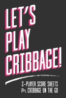 Let's Play Cribbage!: 2-Player Score Sheets for Cribbage On-The-Go 1697452728 Book Cover