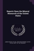 Reports Upon the Mineral Resources of the United States. 1018458840 Book Cover