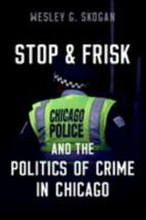 Stop & Frisk and the Politics of Crime in Chicago 0197675069 Book Cover