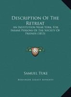 Description of the Retreat: An Institution Near York, for Insane Persons of the Society of Friends 116461942X Book Cover