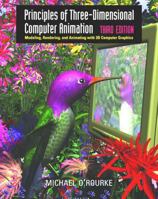 Principles of Three-Dimensional Computer Animation: Modeling, Rendering, and Animating With 3D Computer Graphics