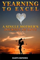 Yearning to Excel: A Single Mother's Journey of Love B08HRV32TS Book Cover