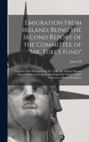 Emigration From Ireland; Being the Second Report of the Committee of Mr. Tuke's Fund: Together With Statements by Mr. Tuke, Mr. Sydney Buxton, Major ... Volume Talbot Collection of British Pamphlets 1017686858 Book Cover