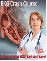 EKG Crash Course: Learn to Read EKGs Fast and Easy! 1537386786 Book Cover