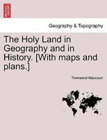 The Holy Land in Geography and in History. [With maps and plans.] 1297024648 Book Cover