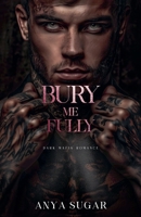 Bury Me Fully: Dark Mafia Romance (Pretty When I Break) B0GNG7216J Book Cover