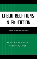 Labor Relations in Education: Policies, Politics, and Practices 1607095831 Book Cover
