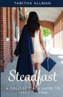 Steadfast: A College Girl's Guide to Standing Firm 1092863710 Book Cover