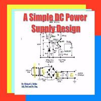 A Simple DC Power Supply Design: Power Supply Design 1461187710 Book Cover