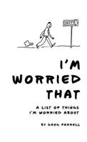 I'm Worried That a List of Things I'm Worried about 0997694351 Book Cover