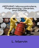 Arduino. Microcontrolers, Programming, Libraries, and Shields 1541318978 Book Cover