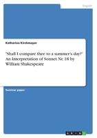 Shall I compare thee to a summer's day? An Interpretation of Sonnet Nr. 18 by William Shakespeare 3640639308 Book Cover