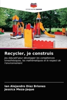 Recycler, je construis: Jeu éducatif pour développer les compétences kinesthésiques, les mathématiques et le respect de l'environnement 620325133X Book Cover