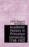 Academic Honors in Princeton University, 1748-1902 (Classic Reprint) 112013675X Book Cover