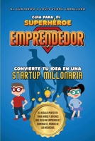 Gu�a para el Superh�roe EMPRENDEDOR: No.1 en Emprendimiento para ni�os y j�venes B08PJQ3GHH Book Cover