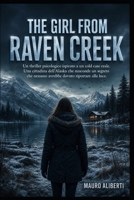 THE GIRL FROM RAVEN CREEK: Un thriller psicologico ispirato a un cold case reale. Una cittadina dell'Alaska che nasconde un segreto che nessuno avrebbe dovuto riportare alla luce. (Italian Edition) B0HFR7K9YQ Book Cover