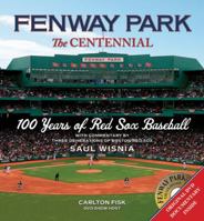 Fenway Park: The Centennial: 100 Years of Red Sox Baseball 0312642741 Book Cover