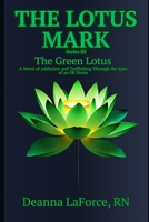 The Lotus Mark Series III: The Green Lotus. A Novel of Addiction and Trafficking Through the Eyes of an ER Nurse B0FKHF2ZXN Book Cover