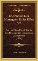 L'Attraction Des Montagnes, Et Ses Effets V2: Sur Les Fils A Plomb Ou Sur Les Niveaux Des Instrumens D'Astronomie (1814) 1168453100 Book Cover