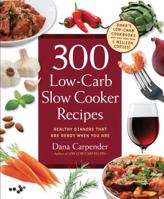 300 Low-Carb Slow Cooker Recipes: Healthy Dinners that are Ready When You Are 1592334970 Book Cover